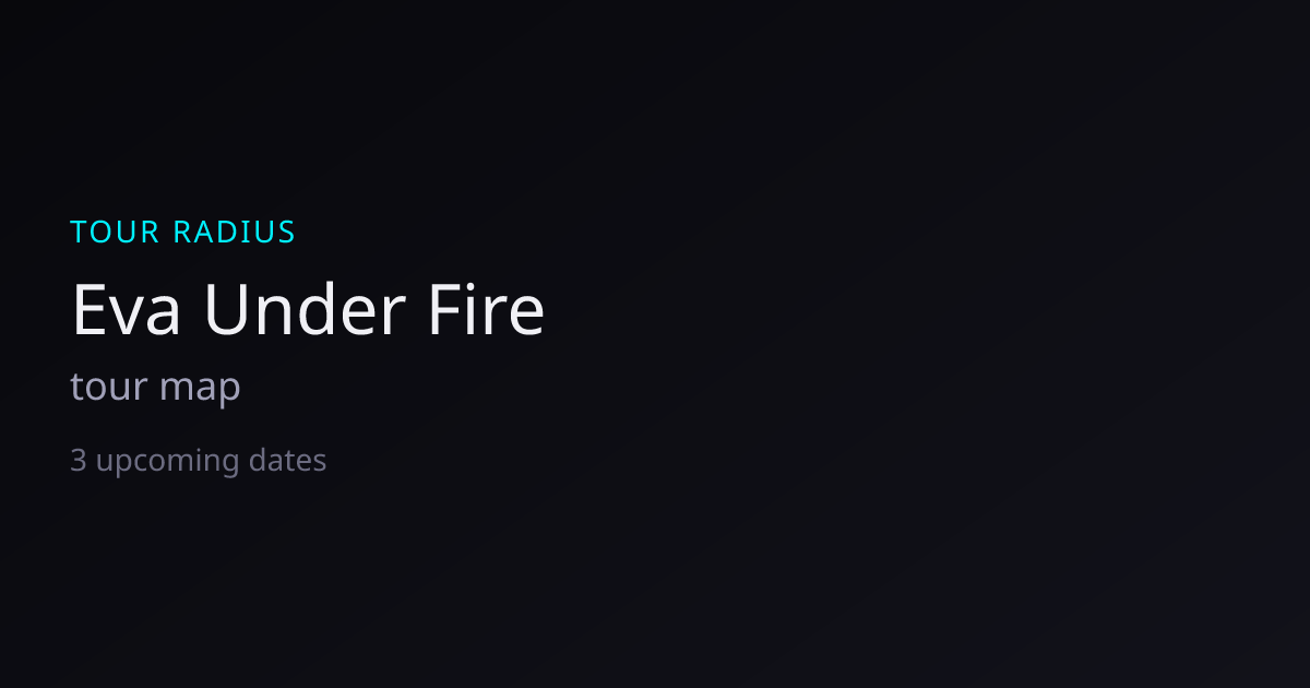 Eva Under Fire Tour 2026 — Dates, Venues & Map | TOUR RADIUS