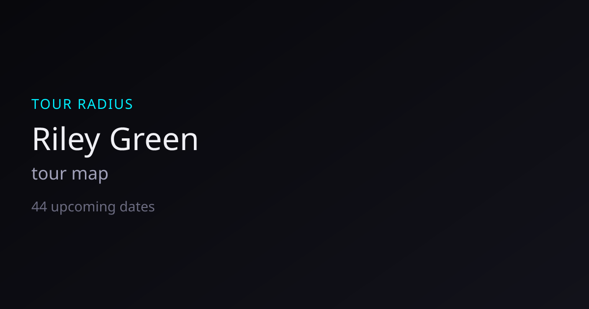 Riley Green Tour 2026–2027 — Dates, Venues & Map | TOUR RADIUS